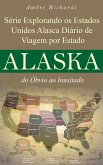 Série Explorando os Estados Unidos Alasca - Diário de Viagem por Estado: do Óbvio ao Inusitado (eBook, ePUB)