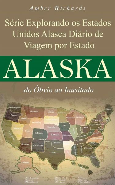 Série Explorando os Estados Unidos Alasca - Diário de Viagem por Estado: do Óbvio ao Inusitado (eBook, ePUB)