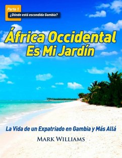 Cover África Occidental Es Mi Jardín: La Vida de un Expatriado en Gambia y Más Allá (eBook, ePUB)