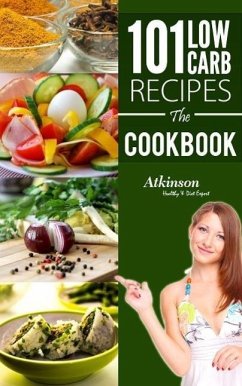 101 Low Carb Recipes The CookBook (eBook, ePUB) - Atkinson, Joseph