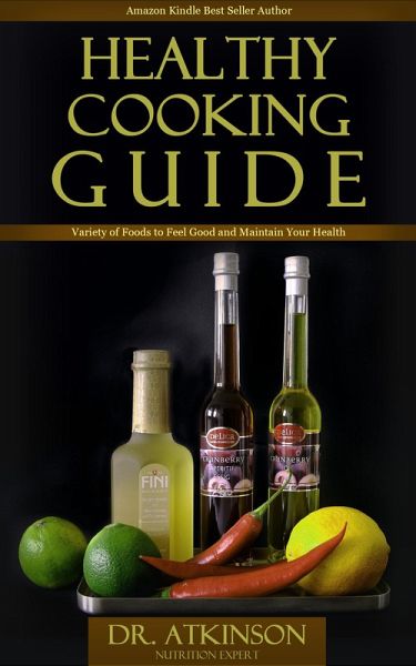 Healthy Cooking Guide Variety of Foods to Feel Good and Maintain Your Health (eBook, ePUB) Healthy Cooking Guide Variety of Foods to Feel Good and Maintain Your Health (eBook, ePUB)