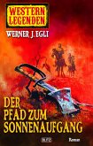 Western Legenden 06: Der Pfad zum Sonnenaufgang (eBook, ePUB)