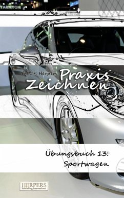 Praxis Zeichnen - Übungsbuch 13: Sportwagen - Herpers, York P.