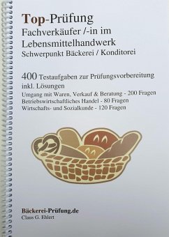 Top-Prüfung Fachverkäufer/in im Lebensmittelhandwerk - Schwerpunkt Bäckerei / Konditorei - Ehlert, Claus G.