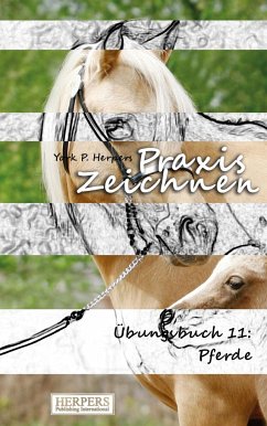 Praxis Zeichnen - Übungsbuch 11: Pferde - Herpers, York P.