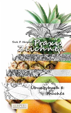 Praxis Zeichnen - Übungsbuch 8: Früchte - Herpers, York P.