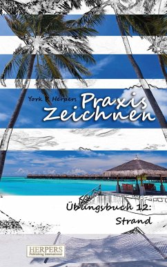 Praxis Zeichnen - Übungsbuch 12: Strand - Herpers, York P.