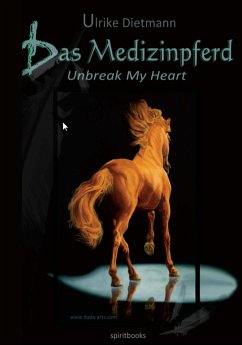 Das Medizinpferd - Unbreak My Heart (eBook, ePUB) - Dietmann, Ulrike