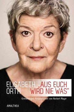 »Aus euch wird nie was« (eBook, ePUB) - Orth, Elisabeth; Mayer, Norbert