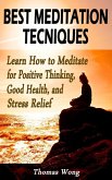 Best Meditation Techniques: Learn How to Meditate for Positive Thinking, Good Health, and Stress Relief (eBook, ePUB)