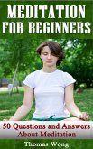 Meditation for Beginners: 50 Questions and Answers About Meditation (eBook, ePUB)
