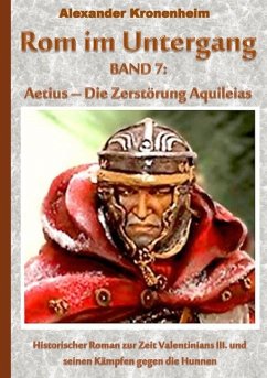 Rom im Untergang Band 7: Aetius - Die Zerstörung Aquileias (eBook, ePUB)