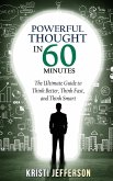 Powerful Thought in 60 Minutes: The Ultimate Guide to Think Better, Think Fast, and Think Smart (eBook, ePUB)