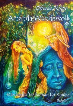 Amanda Wundervoll - Märchenhafter Roman für Kinder (eBook, ePUB) - Philipp, Elfriede
