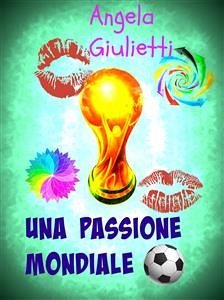Una passione mondiale (eBook, ePUB) - Giulietti, Angela