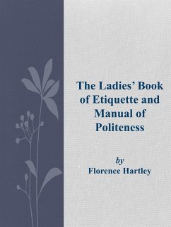 The Ladies' Book of Etiquette and Manual of Politeness (eBook, ePUB) - Hartley, Florence
