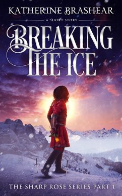 Breaking the Ice (The Sharp Rose, #1) (eBook, ePUB) - Brashear, Katherine