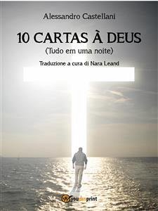10 Cartas à Deus (Tudo em uma noite) (eBook, ePUB) - Castellani, Alessandro