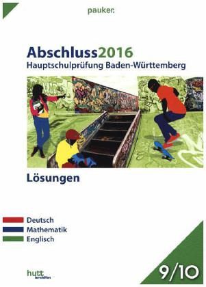 Abschluss 2016 - Hauptschulprüfung Baden-Württemberg Lösungen Abschluss 2016 - Hauptschulprüfung Baden-Württemberg Lösungen