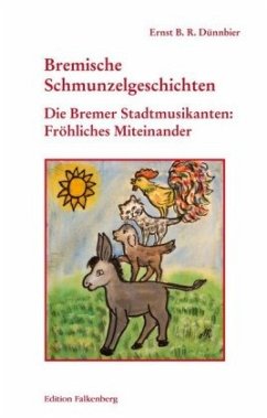 Die Bremer Stadtmusikanten: Fröhliches Miteinander - Dünnbier, Ernst B. R.