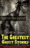 PREMIUM Collection - The Greatest Ghost Stories of Algernon Blackwood (eBook, ePUB)