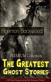 PREMIUM Collection - The Greatest Ghost Stories of Algernon Blackwood (eBook, ePUB)