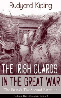 The Irish Guards in the Great War: The First & The Second Battalion (Volume 1&2 - Complete Edition) (eBook, ePUB) - Kipling, Rudyard