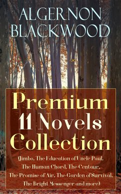 Algernon Blackwood: Premium 11 Novels Collection (eBook, ePUB) - Blackwood, Algernon