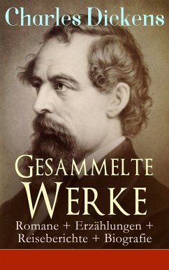 Gesammelte Werke: Romane + Erzählungen + Reiseberichte + Biografie (eBook, ePUB) - Dickens, Charles