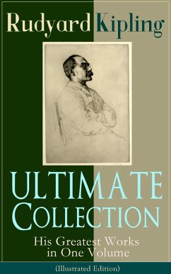 ULTIMATE Collection of Rudyard Kipling: His Greatest Works in One Volume (Illustrated Edition) (eBook, ePUB) - Kipling, Rudyard