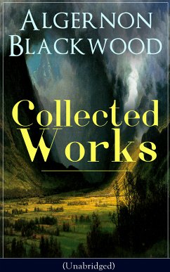 Collected Works of Algernon Blackwood (Unabridged) (eBook, ePUB) - Blackwood, Algernon