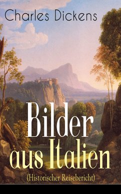 Bilder aus Italien (Historischer Reisebericht) (eBook, ePUB) - Dickens, Charles