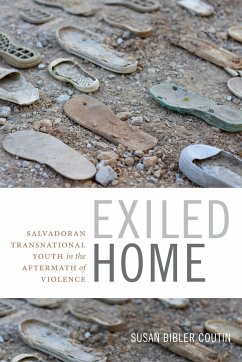 Exiled Home: Salvadoran Transnational Youth in the Aftermath of Violence - Coutin, Susan Bibler
