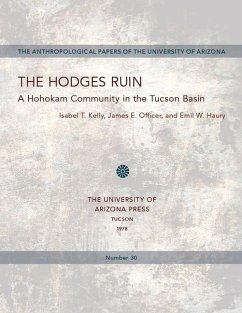 The Hodges Ruin: A Hohokam Community in the Tucson Basin Volume 30 - Kelly, Isabel; Officer, James E.; Haury, Emil W.