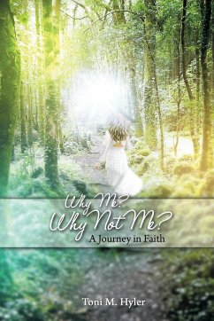 Why Me? Why Not Me?: A Journey in Faith - Hyler, Toni M.