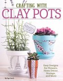 Crafting with Clay Pots: Easy Designs for Flowers, Home Decor, Storage, and More