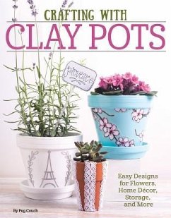 Crafting with Clay Pots: Easy Designs for Flowers, Home Decor, Storage, and More - Dorsey, Colleen
