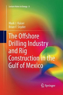 The Offshore Drilling Industry and Rig Construction in the Gulf of Mexico - Kaiser, Mark J;Snyder, Brian F