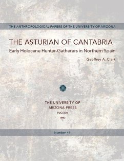 The Asturian of Cantabria: Early Holocene Hunter-Gatherers in Northern Spain Volume 41 - Clark, Geoffrey A.