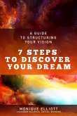 A Guide to Structuring Your Vision 7 Steps to Discover Your Dream!
