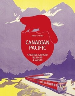 Canadian Pacific: Creating a Brand, Building a Nation (Standard Edition) - Choko, Marc H.
