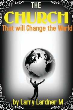 The CHURCH That will Change The World - Maribhar, Larry Lardner