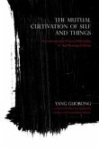The Mutual Cultivation of Self and Things: A Contemporary Chinese Philosophy of the Meaning of Being The Mutual Cultivation of Self and Things: A Contemporary Chinese Philosophy of the Meaning of Being