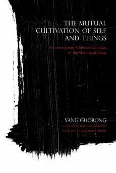 The Mutual Cultivation of Self and Things - Guorong, Yang