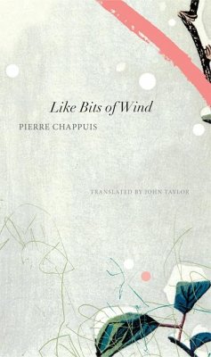 Like Bits of Wind: Selected Poetry and Poetic Prose, 1974-2014 - Chappuis, Pierre
