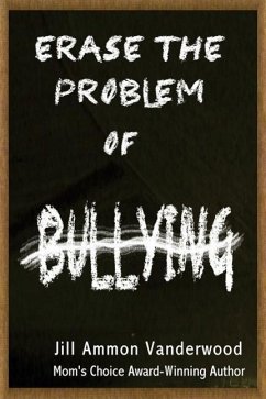 Erase the Problem of Bullying - Vanderwood, Jill Ammon