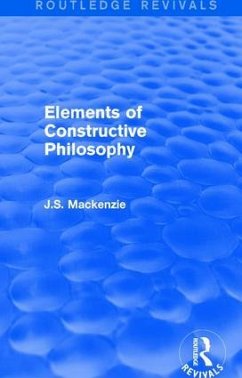 Elements of Constructive Philosophy - MacKenzie, J S