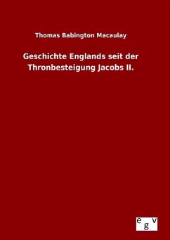 Geschichte Englands seit der Thronbesteigung Jacobs II. - Macaulay, Thomas B.