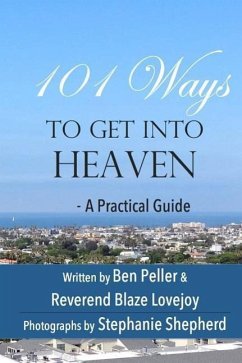 101 Ways to Get Into Heaven: A Practical Guide - Lovejoy, Blaze; Peller, Ben