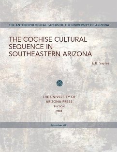 The Cochise Cultural Sequence in Southeastern Arizona: Volume 42 - Sayles, E. B.